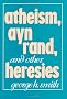 Atheism Ayn Rand and Other Heresays