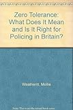 Zero tolerance : what does it mean and is it right for policing in Britain?