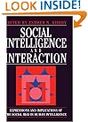 Social Intelligence and Interaction: Expressions and implications of the social bias in human intelligence