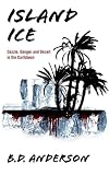 Island Ice: Dazzle, Danger and Deceit in the Caribbean