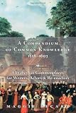 A Compendium of Common Knowledge, 1558-1603: Elizabethan Commonplaces for Writers...