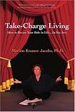 Take-Charge Living: How to Recast Your Role in Life...In Six Acts