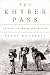 The Khyber Pass: A History of Empire and Invasion (Hardcover)