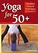 Yoga for 50+: Modified Poses and Techniques for a Safe Practice