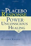 The Placebo Response and the Power of Unconscious Healing