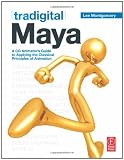 Tradigital Maya: A CG Animator's Guide to Applying the Classical Principles of Animation