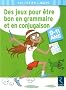 Des jeux pour �tre bon en grammaire et en conjugaison : 9-11 ans