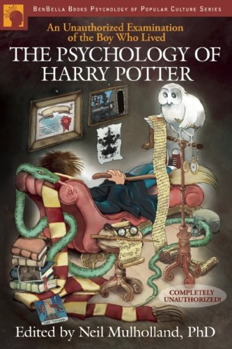 The Psychology of Harry Potter: An Unauthorized Examination of the Boy Who Lived (Psychology of Popular Culture series)