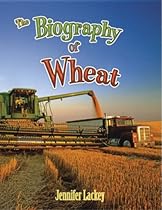 The Biography of Wheat (How Did That Get Here?) The Biography of Wheat (How Did That Get Here?)