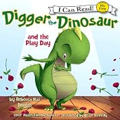Digger the Dinosaur and the Play Day: My First I Can Read | [Rebecca Kai Dotlich]