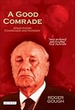 A Good Comrade: Janos Kadar, Communism and Hungary