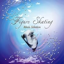フィギュア・スケートミュージック・セレクション '06 - '08 Figure Skating Music Selection '06-'08