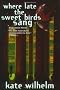 Where Late the Sweet Bird Sang