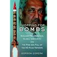 Shopping for Bombs: Nuclear Proliferation, Global Insecurity, and the Rise and Fall of the A.Q. Khan Network