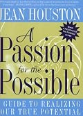 A Passion for the Possible: A Guide to Realizing Your True Potential