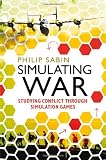 Simulating War: Studying Conflict through Simulation Games
