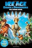 Ice Age: Dawn of the Dinosaurs: The Junior Novel