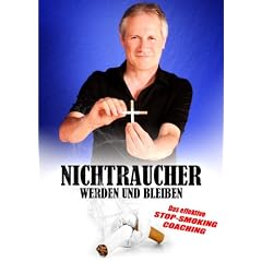 Nichtraucher werden und bleiben - Das Effektive Stop-Smoking-coaching