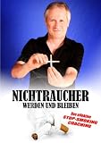 Nichtraucher werden und bleiben - Das Effektive Stop-Smoking-coaching