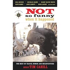 Not So Funny When It Happened: The Best of Travel Humor and Misadventure (Travelers' Tales Guides)