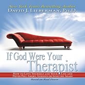 If God Were Your Therapist: How to Love Yourself and Your Life and Never Feel Angry, Anxious or Insecure Again | [David J. Lieberman, Ph.D.]