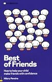 Best of Friends: How to Help Your Child Make Friends with Confidence (Stress Free Parenting)