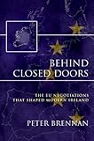 Behind closed doors : the EU negotiations that shaped modern Ireland