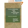 A History of Christianity in Asia, Africa, and Latin America, 1450-1990: A Documentary Sourcebook by Klaus Koschorke, Frieder Ludwig, Marian Delgado, and Roland Spliesgart