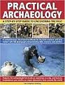 Practical Archaeology (A Step-by-Step Guide to Uncovering the Past) (Hardcover)