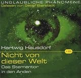 Nicht von dieser Welt: Das Sternentor in den Anden - Unerkl&auml;rliche Ph&auml;nomene - Hartwig Hausdorf