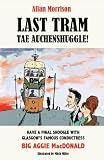 Last tram tae Auchenshuggle! : have a final shoogle with Glasgow's famous conductress, big Aggie MacDonald
