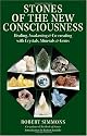 Stones of the New Consciousness: Healing, Awakening and Co-creating with Crystals, Minerals and Gems