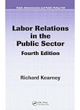 Labor Relations in the Public Sector, Fourth Edition (Public Administration and Public Policy)