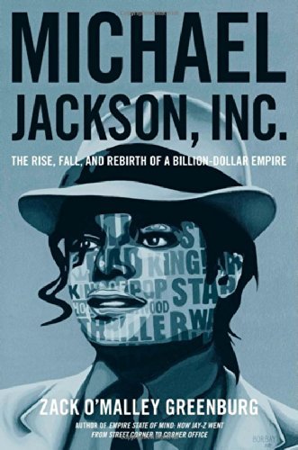 By Zack O'Malley Greenburg Michael Jackson, Inc.: The Rise, Fall, and Rebirth of a Billion-Dollar Empire [Hardcover]
