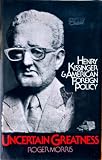 Uncertain greatness : Henry Kissinger and American foreign policy