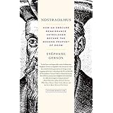nostradamus how an obscure renaissance astrologer became the modern prophet of doom