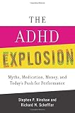 The ADHD explosion : myths, medication, money, and today's push for performance