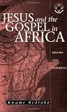 Buy : Jesus And The Gospel In Africa: History And Experience (Theology in Africa Series)
