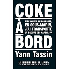 Coke � bord : En voilier, en hors-bord, en sous-marin, j'ai transport� la drogue des cartels