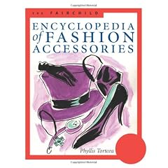 The Fairchild Encyclopedia of Fashion Accessories (Fairchild Reference Collection)