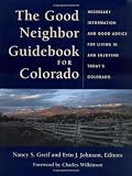 The Good Neighbor Guidebook for Colorado: Necessary Information and Good Advice for Living in and Enjoying Todays   Colorado