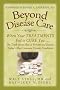 Beyond Disease Care: When Your TREATMENTS Fail to CURE You... The Truth about How to Prevent and Reverse Today's Most Common Chronic Conditions