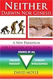 Neither Darwin Nor Genesis: A New Paradigm for Creation and Evolution