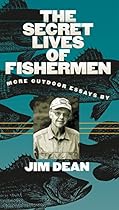 The Secret Lives of Fishermen: More Outdoor Essays