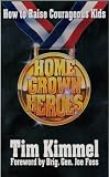Home Grown Heroes: How to Raise Courageous Kids