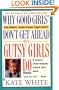 Why Good Girls Don't Get Ahead... But Gutsy Girls Do: Nine Secrets Every Working Woman Must Know