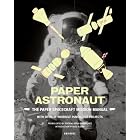 Paper Astronaut: The Paper Spacecraft Mission Manual by Juliette Cezzar and Buzz Aldrin