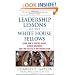 Leadership Lessons of the White House Fellows: Learn How To Inspire Others, Achieve Greatness and Find Success in Any Organization
