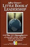 Jeffrey Gitomer's little book of leadership : the 12.5 strengths of responsible, reliable, remarkable leaders that create results, rewards, and resilience