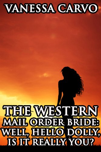 The Western Mail Order Bride: Well, Hello Dolly--Is It Really You? (Christian Western Romance)